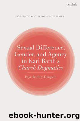 Sexual Difference, Gender, and Agency in Karl Barth's Church Dogmatics by Faye Bodley-Dangelo;
