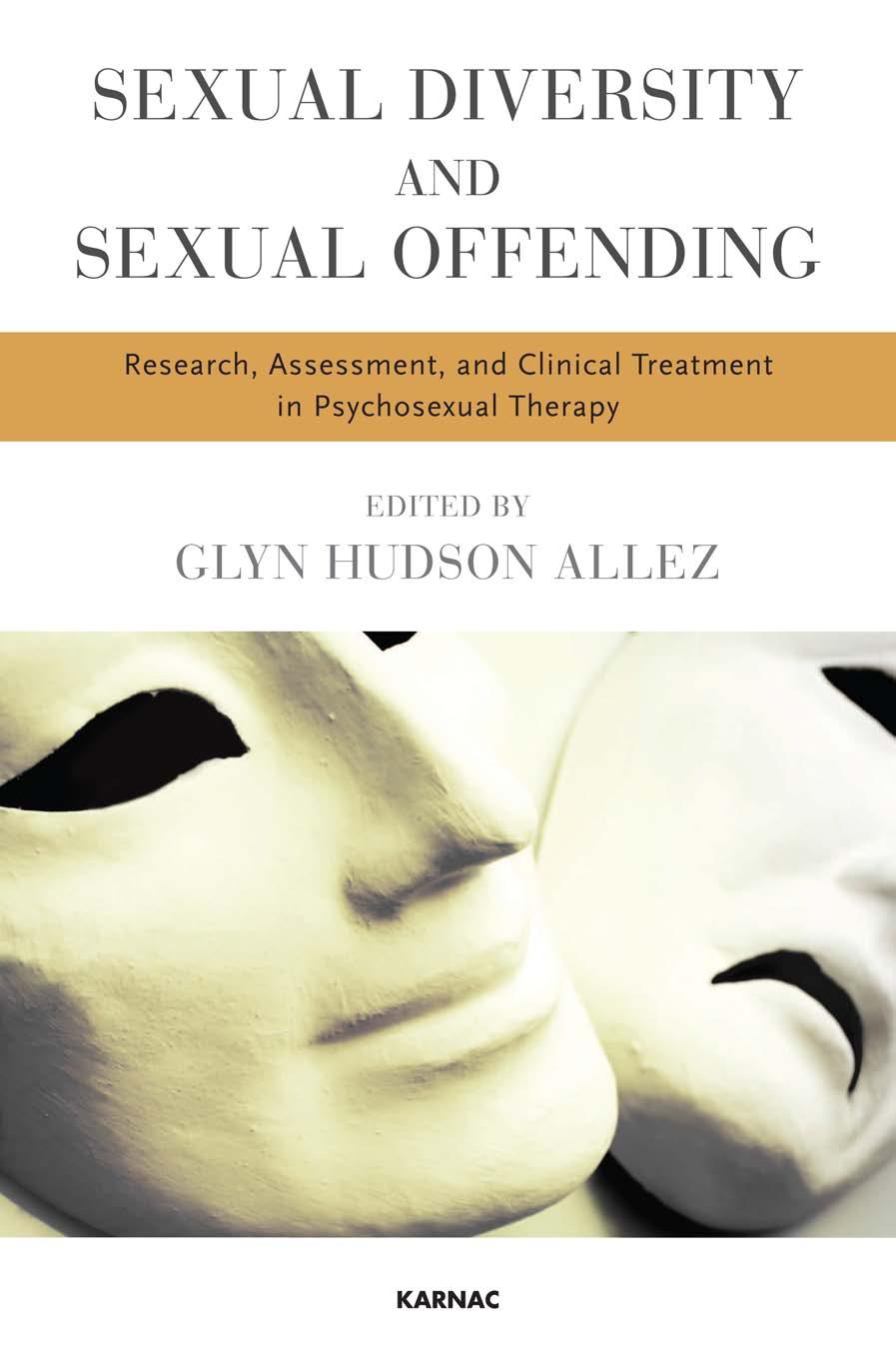 Sexual Diversity and Sexual Offending : Research, Assessment, and Clinical Treatment in Psychosexual Therapy by Glyn Hudson-Allez