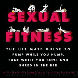 Sexual Fitness: The Ultimate Guide to Pump While You Hump, Tone While You Bone and Shred in the Bed by Gugenheim D. J. & Fellner-Erez Marc & Fellner-Erez Anat & Asher Lee