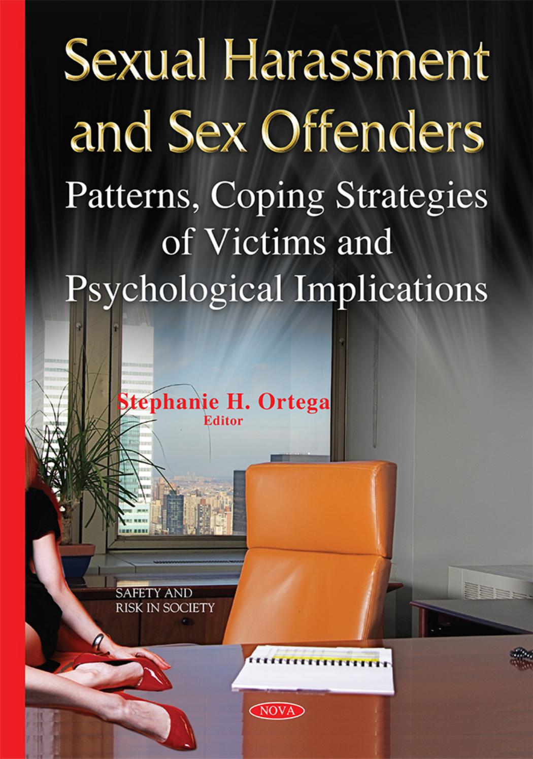 Sexual Harassment and Sex Offenders : Patterns, Coping Strategies of Victims and Psychological Implications by Stephanie H. Ortega