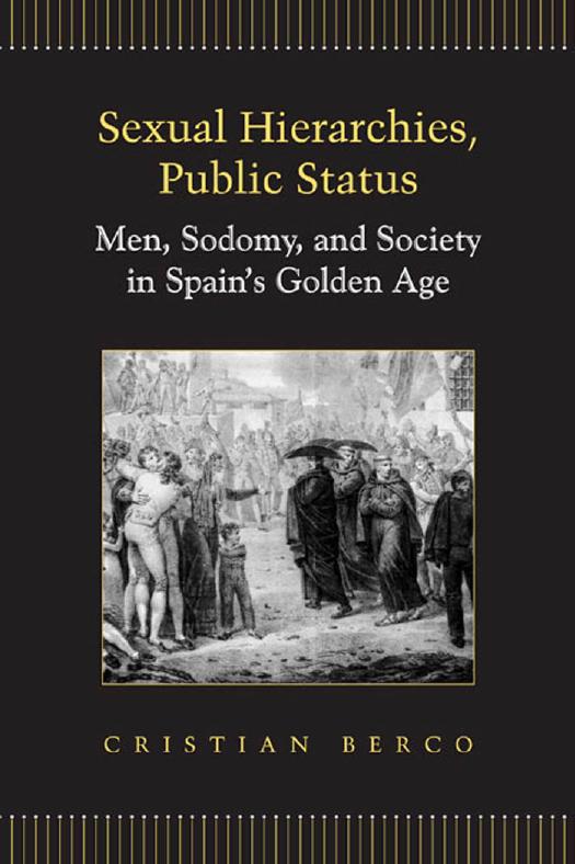 Sexual Hierarchies, Public Status: Men, Sodomy, and Society in Spain's Golden Age by Cristian Berco