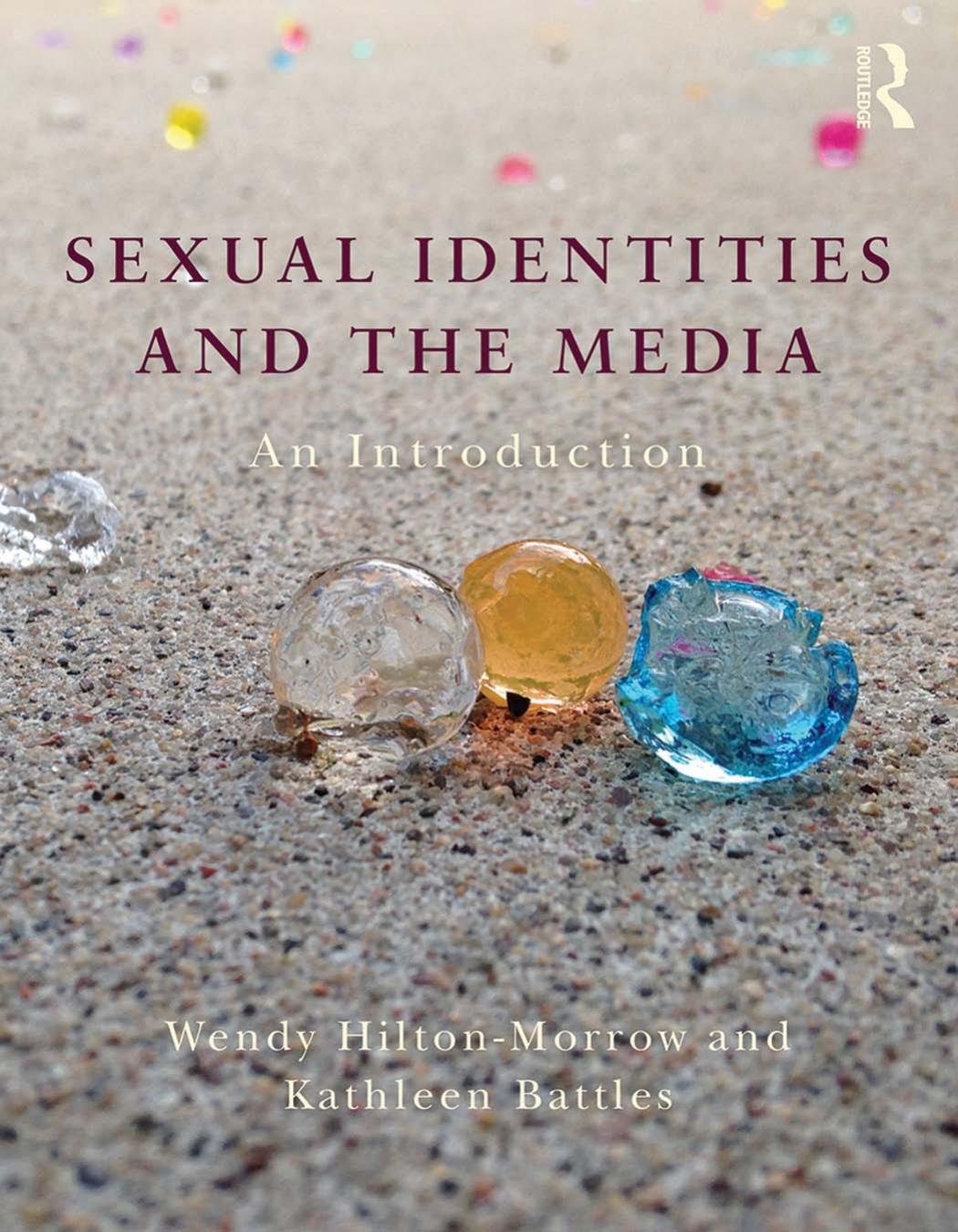 Sexual Identities and the Media: An Introduction by Wendy Hilton-Morrow and Kathleen Battles (eds.)