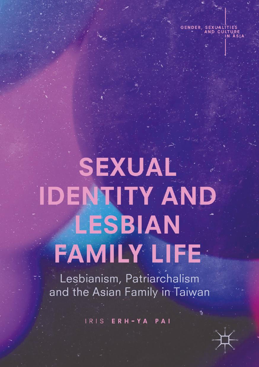 Sexual Identity and Lesbian Family Life: Lesbianism, Patriarchalism and the Asian Family in Taiwan by Unknow