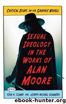 Sexual Ideology in the Works of Alan Moore: Critical Essays on the Graphic Novels by Todd A. Comer;Joseph Michael Sommers