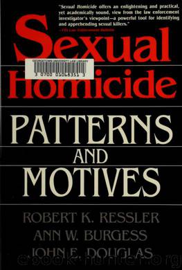 Sexual homicide : patterns and motives by Ressler Robert K.;Burgess Ann Wolbert;Douglas John E. & Burgess Ann Wolbert & Douglas John E