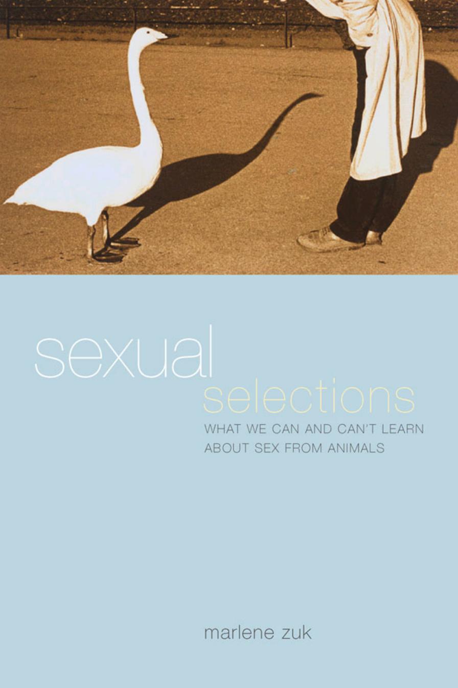 Sexual selections: What we can and can't learn about sex from animals by Zuk M