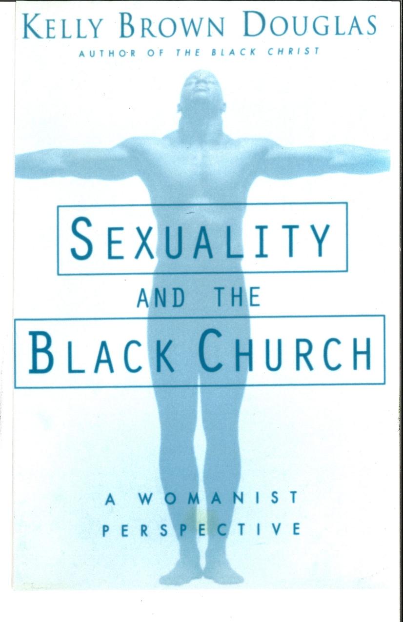 Sexuality and the Black Church: A Womanist Perspective by Kelly Brown Douglas
