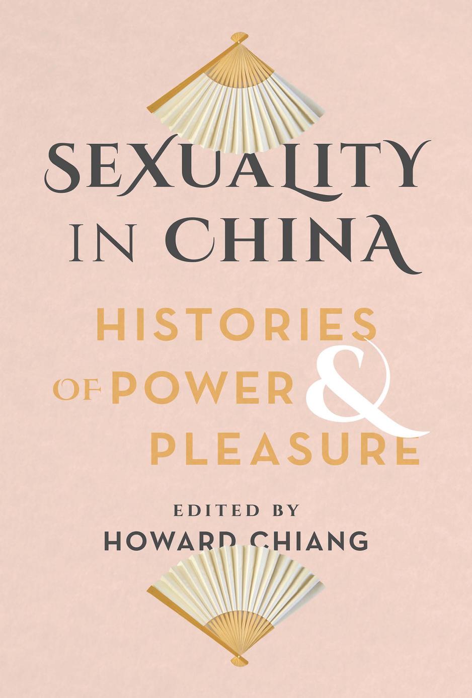 Sexuality in China: Histories of Power and Pleasure by Howard Chiang