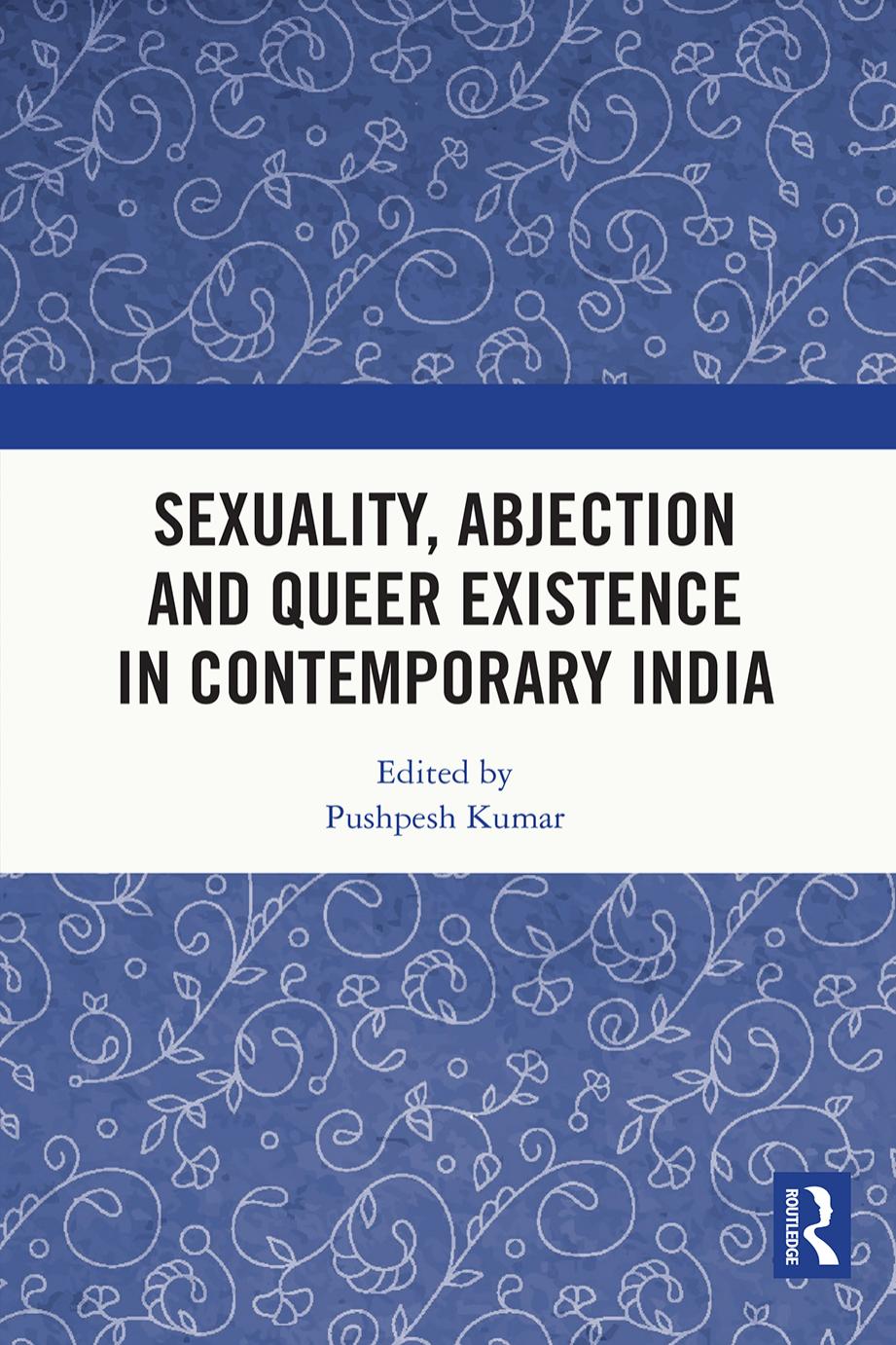 Sexuality, Abjection and Queer Existence in Contemporary India by Pushpesh Kumar