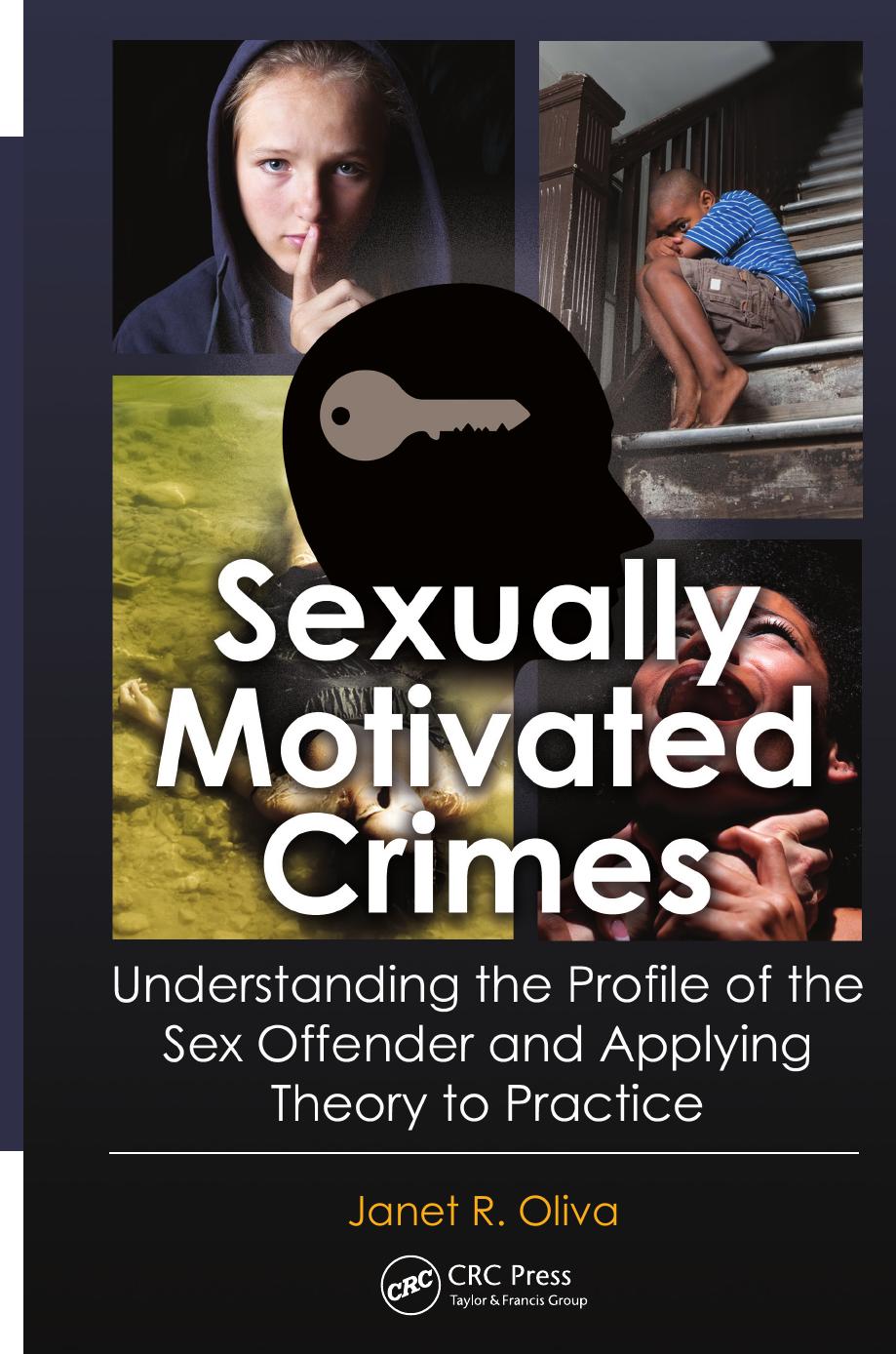 Sexually Motivated Crimes: Understanding the Profile of the Sex Offender and Applying Theory to Practice by Unknow
