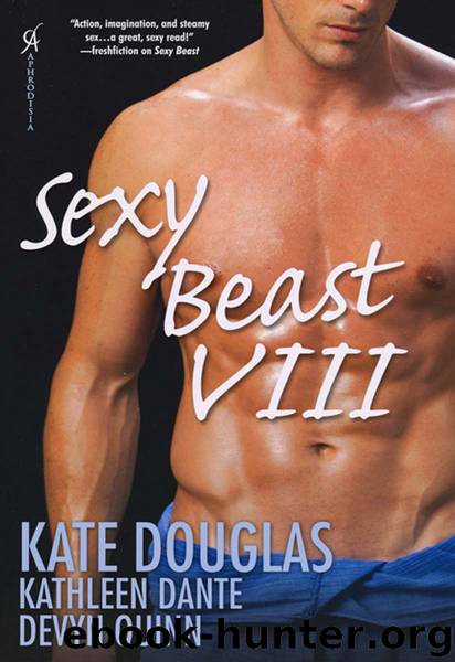 Sexy Beast VIII by Kate Douglas & Kathleen Dante & Devyn Quinn