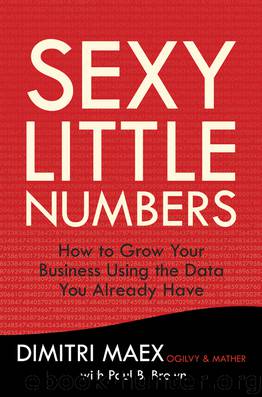 Sexy Little Numbers: How to Grow Your Business Using the Data You Already Have by Dimitri Maex & Paul B. Brown