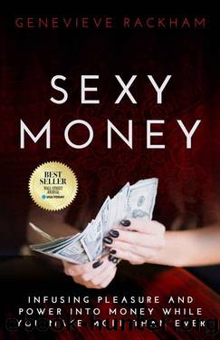 Sexy Money: Infusing Pleasure and Power into Money While You Make More Than Ever by Genevieve Rackham