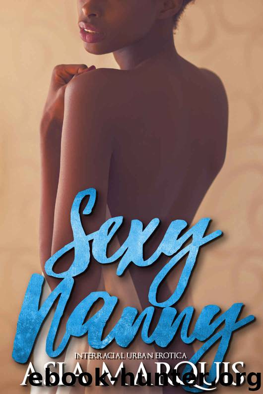 Sexy Nanny (Interracial Urban Erotica) by Asia Marquis
