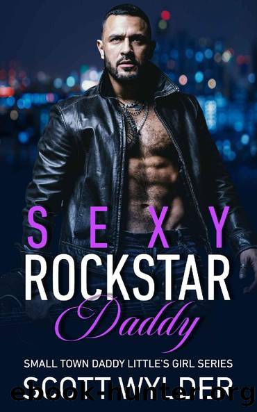 Sexy Rockstar Daddy: An Age Play, DDlg, Instalove, Standalone, Romance (Daddy's Little Girl Series Book 7) by Scott Wylder