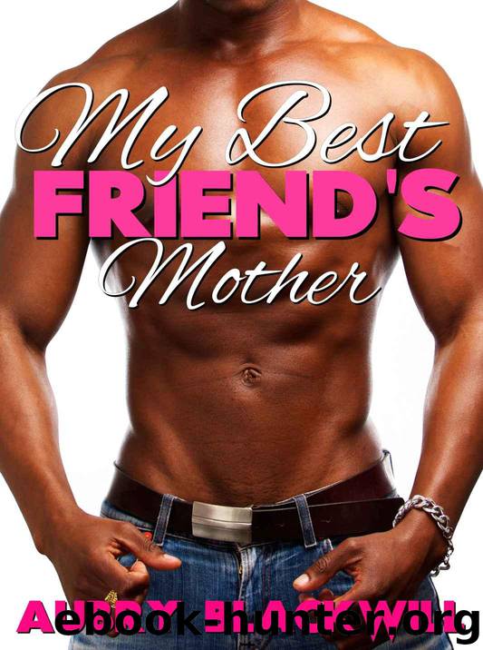 Sexy and Erotic Ebony Mothers 1: My Best Friend's Mother by Aubry Blackwill