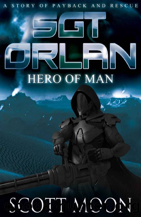 Sgt Orlan: Hero of Man by Scott Moon