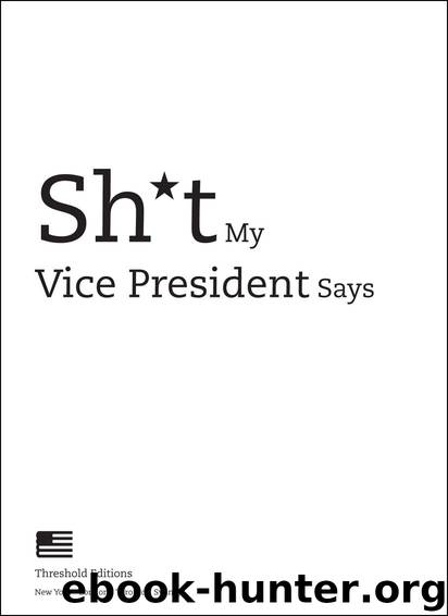 Sh*t My Vice-President Says by Threshold Editions