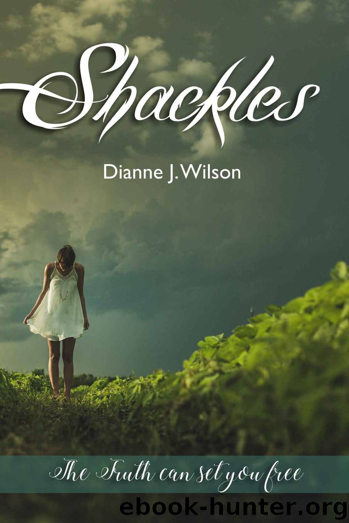 Shackles: The truth will set you free by Dianne J. Wilson