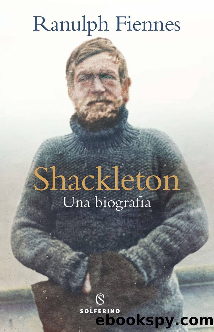 Shackleton. Una biografia by Ranulph Fiennes