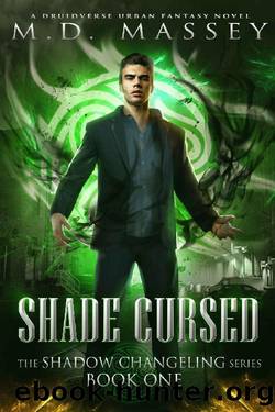 Shade Cursed: A Druidverse Urban Fantasy Novel (The Shadow Changeling Series Book 1) by M.D. Massey