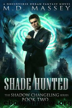 Shade Hunted: A Druidverse Urban Fantasy Novel (The Shadow Changeling Series Book 2) by M.D. Massey