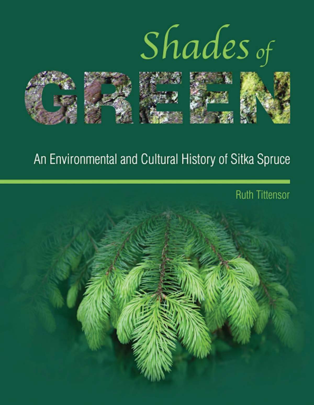 Shades of Green: An Environmental and Cultural History of Sitka Spruce by Ruth Tittensor