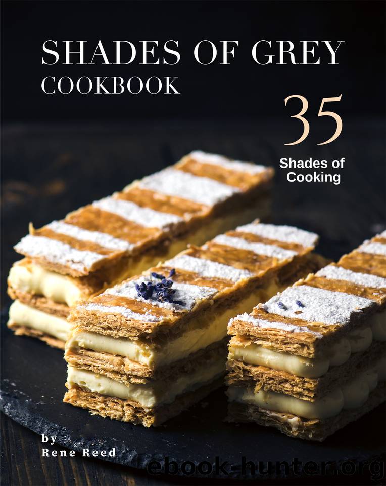 Shades of Grey Cookbook: 35 Shades of Cooking by Reed Rene