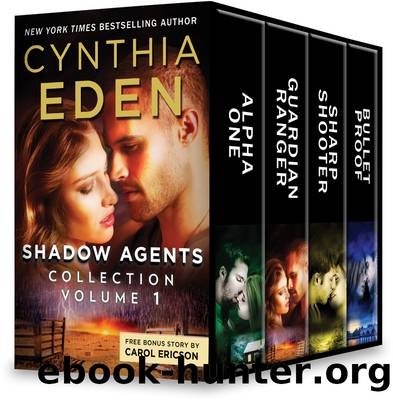 Shadow Agents Collection, Volume 1: Alpha One ; Guardian Ranger ; Sharpshooter ; Bulletproof by Cynthia Eden