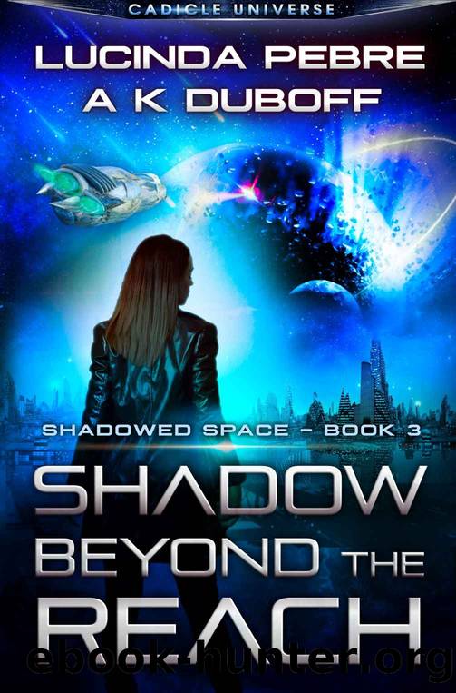 Shadow Beyond the Reach (Shadowed Space Book 3): A Cadicle Space Opera Adventure by Lucinda Pebre & A.K. DuBoff