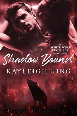 Shadow Bound (The White Wolf Prophecy Book 3) by Kayleigh King
