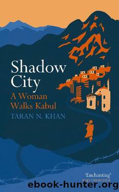 Shadow City_A Woman Walks Kabul by Taran Khan