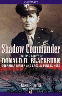 Shadow Commander: The Epic Story of Donald D. Blackburn—Guerrilla Leader and Special Forces Hero by Mike Guardia