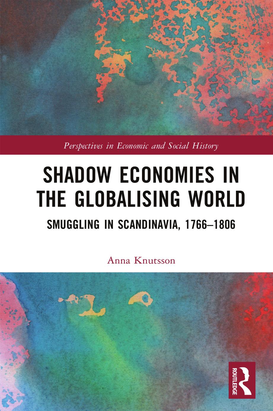 Shadow Economies in the Globalising World; Smuggling in Scandinavia, 1766â1806 by Anna Knutsson
