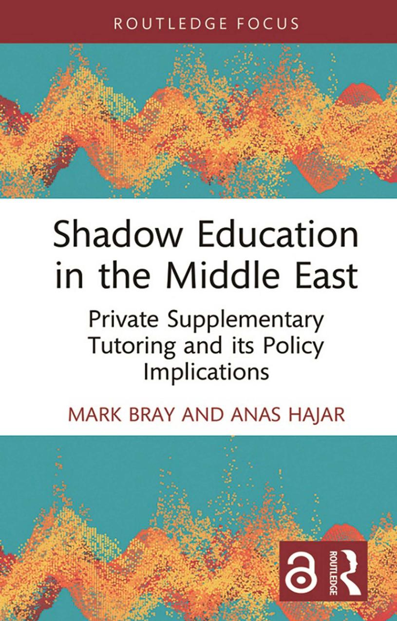 Shadow Education in the Middle East: Private Supplementary Tutoring and its Policy Implications by Mark Bray Anas Hajar