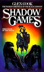Shadow Games: The Fourth Chronicles of the Black Company: First Book of the South by Glen Cook