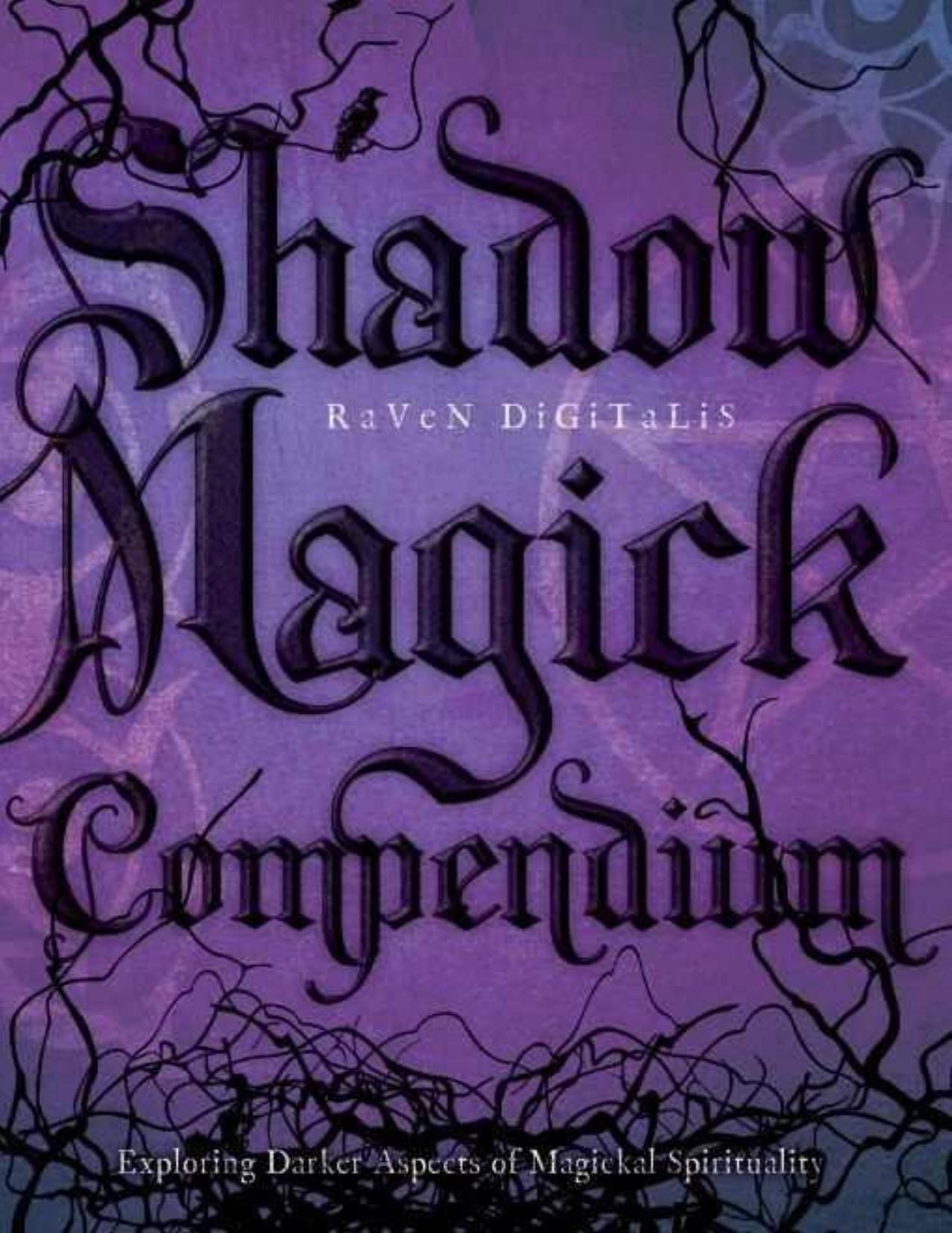Shadow Magick Compendium: Exploring Darker Aspects of Magickal Spirituality by Raven Digitalis