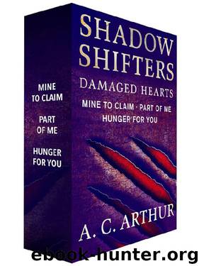 Shadow Shifters: Damaged Hearts, The Complete Series: Mine to Claim, Part of Me, and Hunger for You by A. C. Arthur