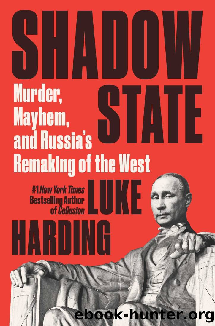 Shadow State: Murder, Mayhem, and Russia's Remaking of the West by Luke Harding