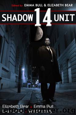 Shadow Unit 14 by Emma Bull & Elizabeth Bear