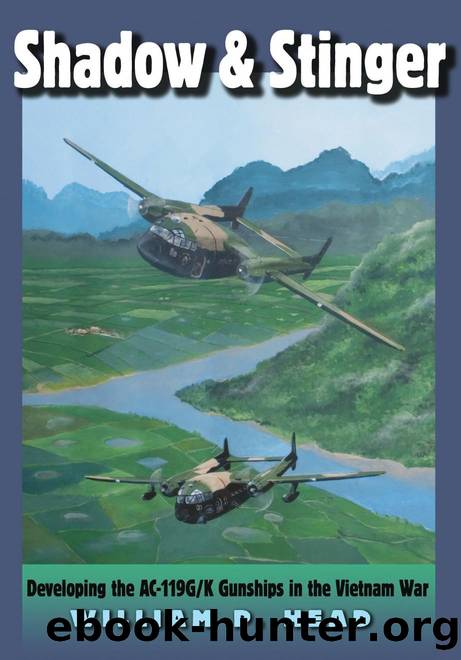 Shadow and Stinger : Developing the AC-119G/K Gunships in the Vietnam War by William P. Head