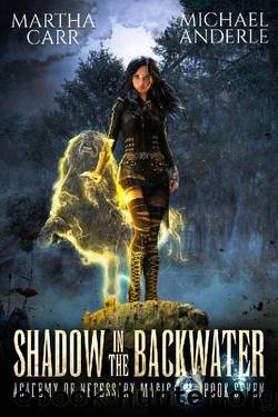 Shadow in the Backwater (Academy of Necessary Magic Book 7) by Martha Carr & Michael Anderle