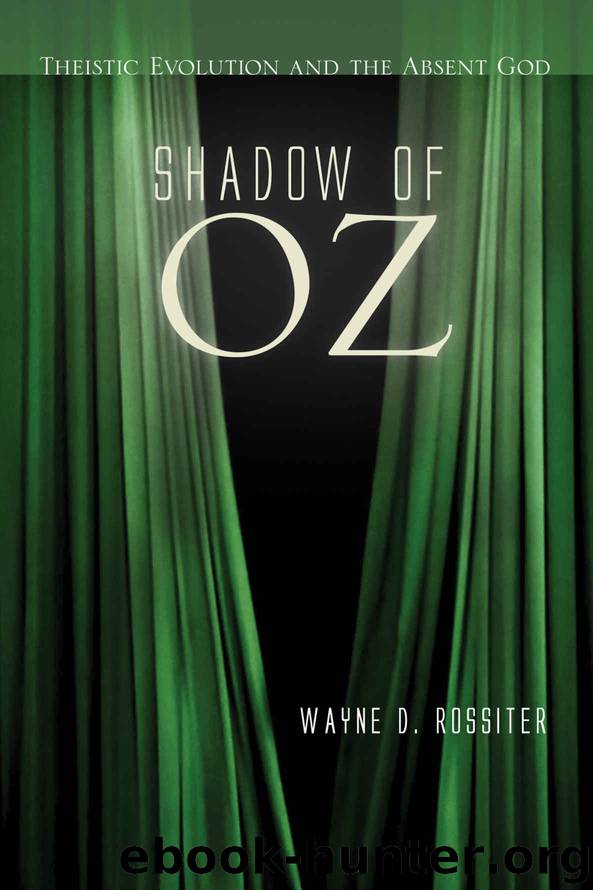 Shadow of Oz: Theistic Evolution and the Absent God by Wayne D. Rossiter