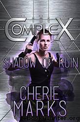Shadow of Ruin (The Complex) by Cherie Marks & The Complex Book Series
