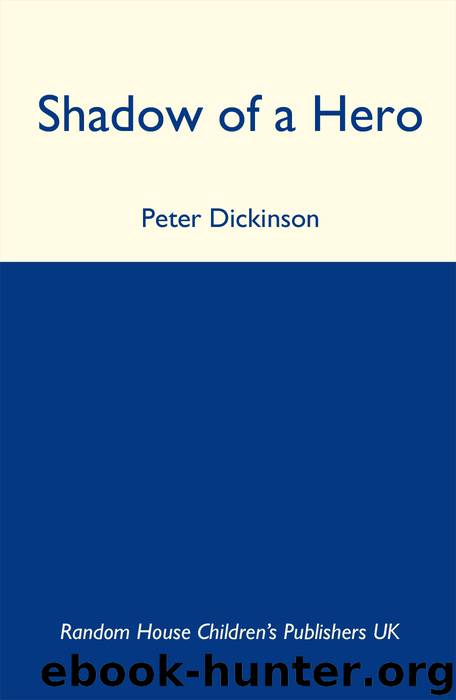 Shadow of a Hero by Peter Dickinson
