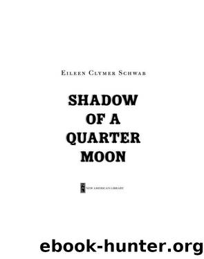 Shadow of a Quarter Moon by Eileen Clymer Schwab