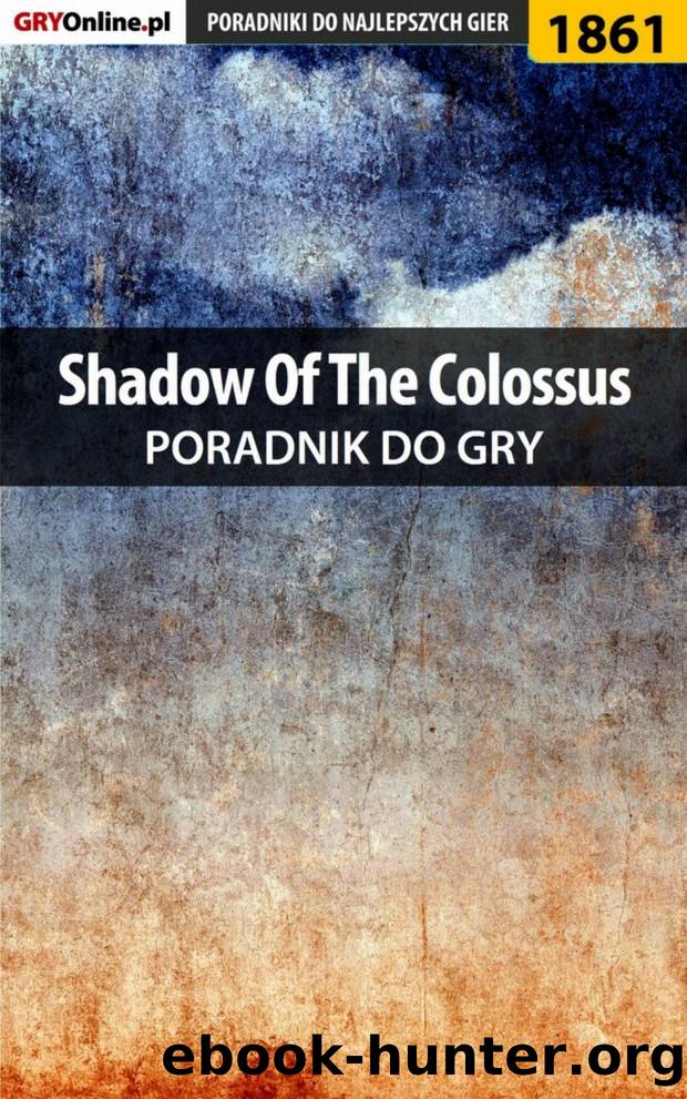 Shadow of the Colossus - poradnik do gry by Patrick Homa