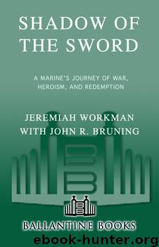 Shadow of the Sword: A Marine's Journey of War, Heroism, and Redemption by Jeremiah Workman & John Bruning
