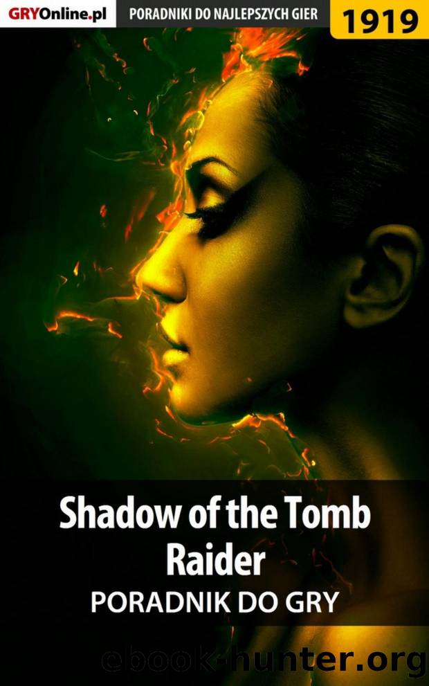Shadow of the Tomb Raider - poradnik do gry by Natalia "N.Tenn" Fras && Jacek "Stranger" Hałas