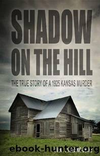 Shadow on the Hill: The True Story of a 1925 Kansas Murder by Diana Staresinic-Deane